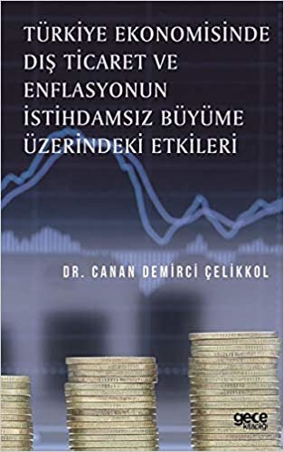 Türkiye Ekonomisinde Dış Ticaret ve Enflasyonun İstihdamsız Büyüme Üzerindeki Etkileri