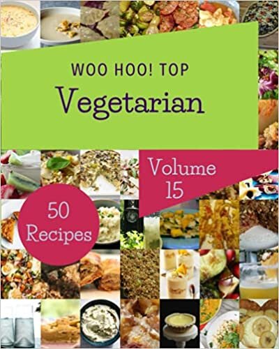 Woo Hoo! Top 50 Vegetarian Recipes Volume 15: A Vegetarian Cookbook from the Heart!