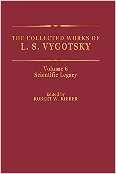 The Collected Works of L. S. Vygotsky: Scientific Legacy: Scientific Legacy Vol 6 (Cognition and Language: A Series in Psycholinguistics)
