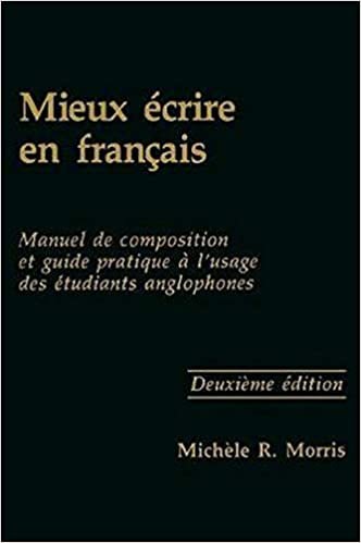 Mieux ecrire en francais: Manuel de composition et guide pratique a l'usage des etudiants anglophones