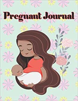 Pregnancy Journal: Pregnancy Journal For First Time Moms, First Reaction Moment, Letters To Your Baby