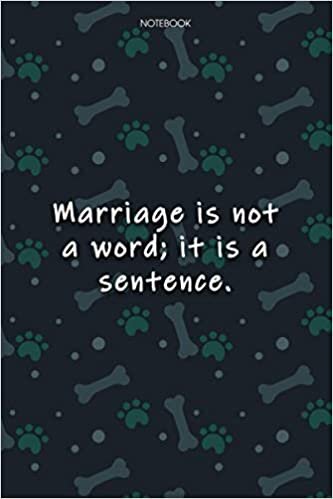 Lined Notebook Journal Cute Dog Cover Marriage is not a word; it is a sentence: Journal, Over 100 Pages, Journal, Agenda, Journal, Notebook Journal, 6x9 inch, Monthly