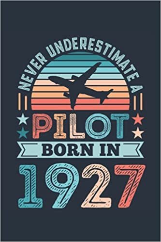 Pilot born 1927 100th Birthday Gift Airplane Dad: 6x9 Notes, Diary, Journal 110 Page