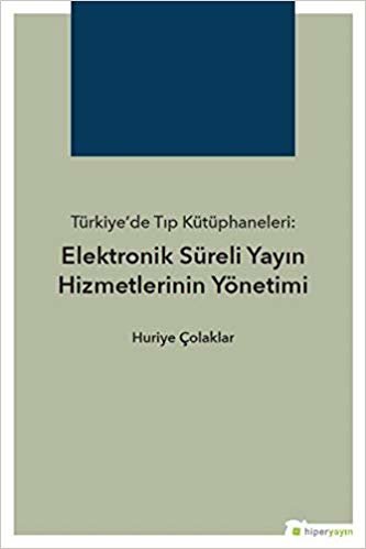 Türkiye’de Tıp Kütüphaneleri: Elektronik Süreli Yayın Hizmetlerinin Yönetimi