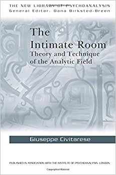 The Intimate Room: Theory and Technique of the Analytic Field (Library of Psychoanalysis)