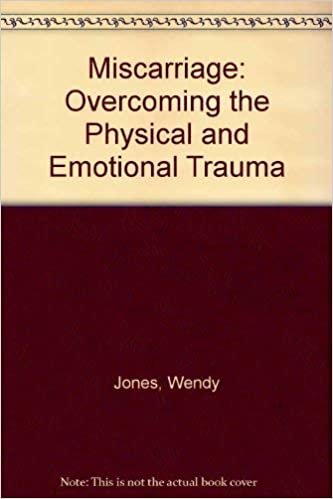 Miscarriage: Overcoming the Physical and Emotional Trauma