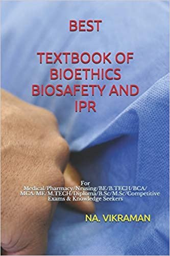BEST TEXTBOOK OF BIOETHICS BIOSAFETY AND IPR: For Medical/Pharmacy/Nrusing/BE/B.TECH/BCA/MCA/ME/M.TECH/Diploma/B.Sc/M.Sc/Competitive Exams & Knowledge Seekers (2020, Band 146)