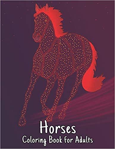 Horses Coloring Book for Adults: Stress Relieving Horses 50 One Sided Horses Designs to Color Coloring Book for Adult Gift for Horses Lovers Adult Coloring Book For Horse Lovers Men and Women