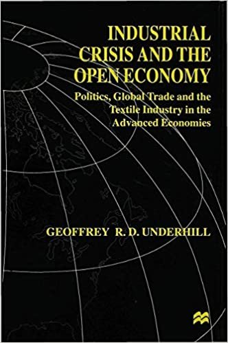 Industrial Crisis and the Open Economy: Politics, Global Trade and the Textile Industry in the Advanced Economies (International Political Economy Series)