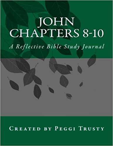 John, Chapters 8-10: A Reflective Bible Study Journal (The Reflective bible Study Series)