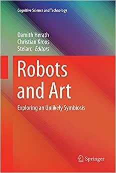 Robots and Art: Exploring an Unlikely Symbiosis (Cognitive Science and Technology)