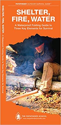 Shelter, Fire, Water: A Waterproof Folding Guide to Three Key Elements for Survival (Pathfinder Outdoor Survival Guide Series) indir