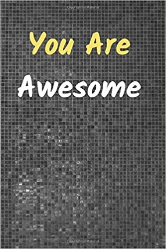 You Are Awesome: Motivational And Inspirational, Unique Notebook, Journal, Diary (100 Pages,Lined,6 x 9) (Mr.Motivation Notebooks)