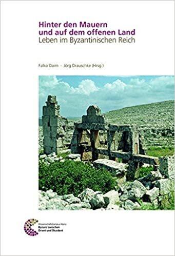 Hinter den Mauern und auf dem offenen Land: Leben im Byzantinischen Reich (Römisch Germanisches Zentralmuseum / Byzanz zwischen Orient und Okzident, Band 3)