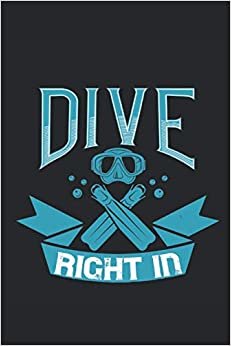 Dive right in: Lined Notebook Journal ToDo Exercise Book or Diary (6" x 9" inch) with 120 pages