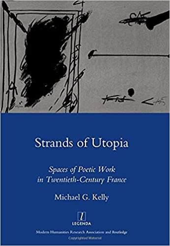 Strands of Utopia: Spaces of Poetic Work in Twentieth-Century France (Legenda Main)