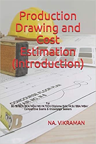 Production Drawing and Cost Estimation (Introduction): For BE/B.TECH/BCA/MCA/ME/M.TECH/Diploma/B.Sc/M.Sc/BBA/MBA/Competitive Exams & Knowledge Seekers (2020, Band 173)