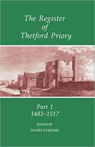 The Register of Thetford Priory: 1482-1517 (Records of Social & Economic History New Series, Band 24): 1482-1517 Pt.1