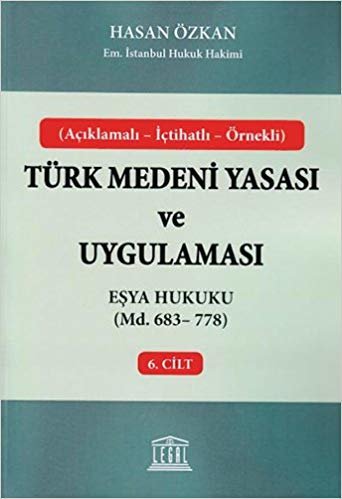 Türk Medeni Yasası ve Uygulaması - 6. Cilt: Eşya Hukuku (Md. 683 - 778)