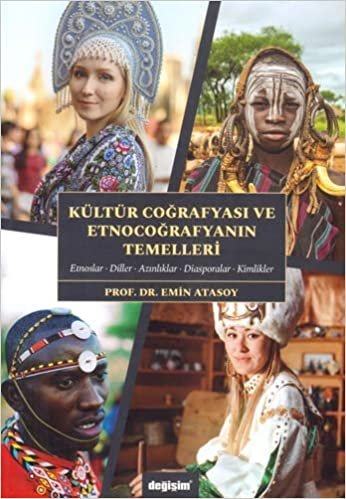 Kültür Coğrafyası ve Etnocoğrafyanın Temelleri: Etnoslar - Diller - Azınlıklar - Diasporalar - Kimlikler