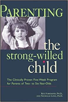 Parenting the Strong-Willed Child: The Clinically Proven Five-week Program for Parents of Two- to Six-year-olds indir
