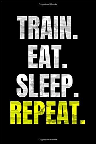 Train Eat Sleep Repeat: Motivational Notebook, Journal, Diary, Workout Journal Tracker | Gym Training Log Book, Fitness Notebook, An Exercise Diary (110 Pages, Blank, 6 x 9)