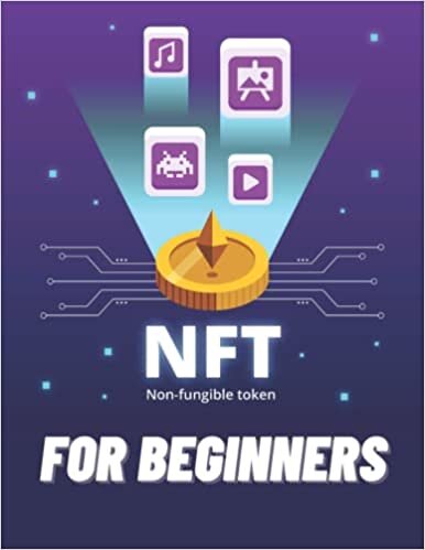 NFT For Beginners 2022: Ultimate NFT Guide for Dummies. Create, buy, sell and make a profit with non-fungible tokens. NFT art and collectables for beginners