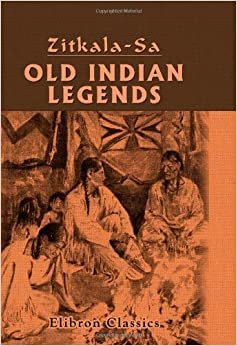 Old Indian Legends: Retold by Zitkala - Sa