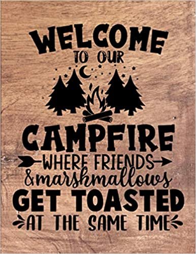 Welcome to Our Campfire Where Friends & Marshmallows Get Toasted at The Same Time: Camping Logbook & RV Travel, Make your adventures unforgettable | ... Notes | Camp Planner Gift Idea for Campers indir