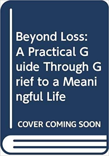 Beyond Loss: A Practical Guide Through Grief to a Meaningful Life indir