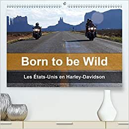 Born to be wild - Les États-Unis en Harley-Davidson (Premium, hochwertiger DIN A2 Wandkalender 2021, Kunstdruck in Hochglanz): Les magnifiques ... mensuel, 14 Pages ) (CALVENDO Mobilite)