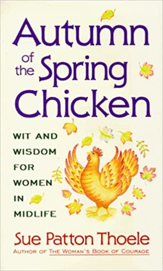 Autumn of the Spring Chicken: Wit and Wisdom for Women in Midlife indir