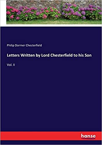Letters Written by Lord Chesterfield to his Son: Vol. II
