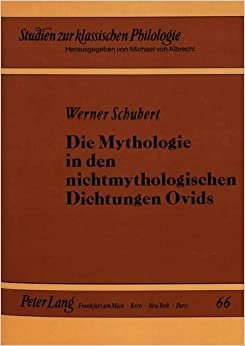 Die Mythologie in den nichtmythologischen Dichtungen Ovids (Studien zur klassischen Philologie, Band 66)