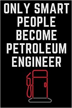 Only Smart People Become Petroleum Engineer: Petroleum Engineer Notebook, funny Lined Rulled Composition Notebook Gifts for Petroleum Engineers ... ... Graduation Diary Gift For Petroleum Engineers