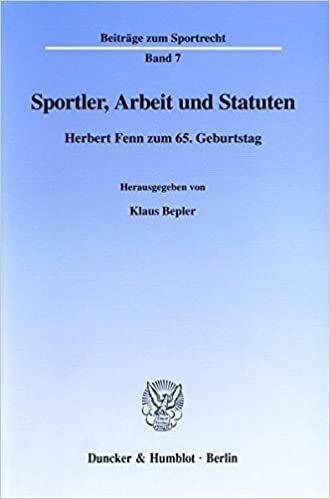 Sportler, Arbeit Und Statuten: Herbert Fenn Zum 65. Geburtstag. Red.: Stephan Ebeling / Grischka Petri (Beitrage Zum Sportrecht)
