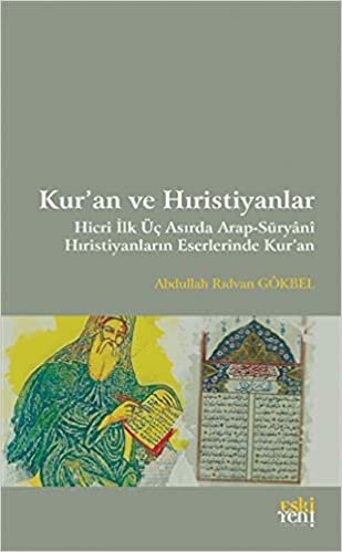 Kur’an ve Hıristiyanlar: Hicri İlk Üç Asırda Arap-Süryani Hıristiyanların Eserlerinde Kur'an