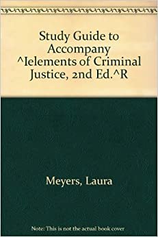 Study Guide to Accompany ^Ielements of Criminal Justice, 2nd Ed.^R