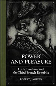 Power and Pleasure: Louis Barthou and the Third French Republic