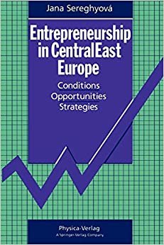 Entrepreneurship in CentralEast Europe: Conditions · Opportunities · Strategies