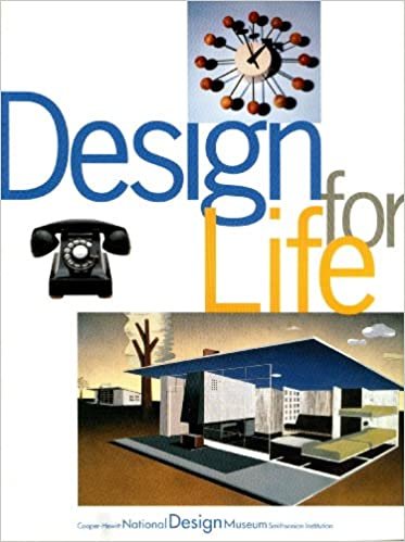Design for Life: Our Daily Lives, the Spaces We Shape, and the Ways We Communicate, As Seen Through the Collections of the Cooper Hewitt National Design Museum indir