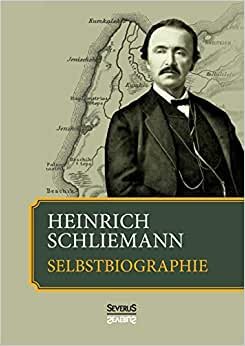 Heinrich Schliemann: Selbstbiographie