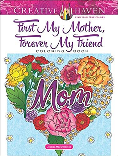 Creative Haven First My Mother, Forever My Friend Coloring Book (Creative Haven Coloring Books) indir