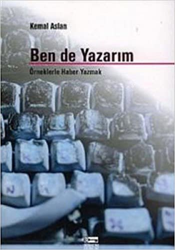 BEN DE YAZARIM: Örneklerle Haber Yazmak