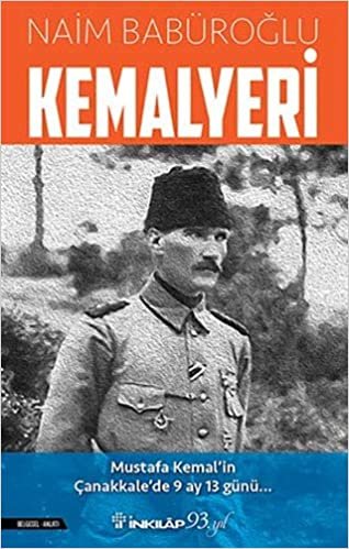 Kemalyeri: Mustafa Kemal'in Çanakkale'de 9 Ay 13 Günü...
