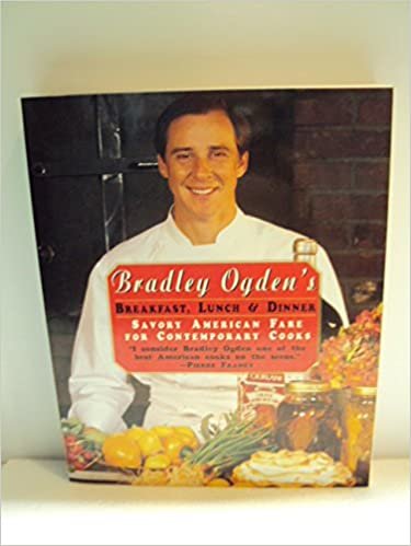 Bradley Ogden's Breakfast, Lunch & Dinner/Savory American Fare for Contemporary Cooks