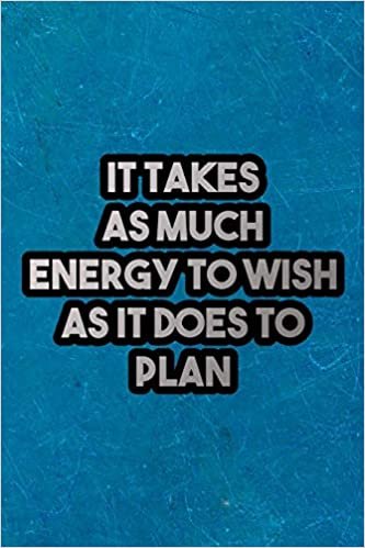 It Takes as Much Energy to Wish as it Does to Plan: Nice Blank Lined Notebook Journal Diary