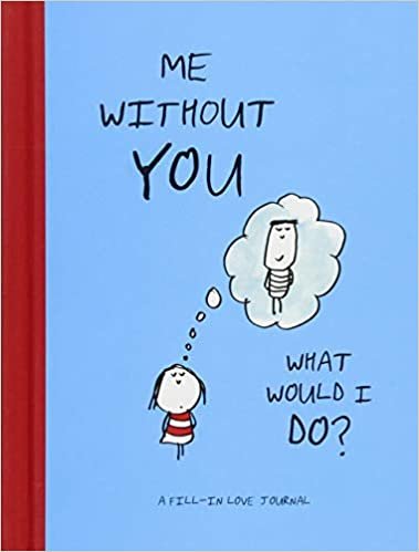 Me Without You, What Would I Do?: A Fill-In Love Journal indir