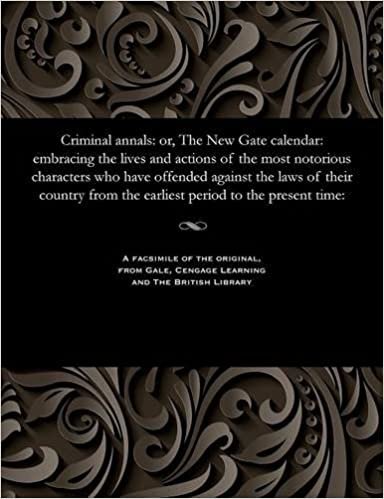 Criminal annals: or, The New Gate calendar: embracing the lives and actions of the most notorious characters who have offended against the laws of ... from the earliest period to the present time: indir