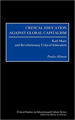 Critical Education Against Global Capitalism: Karl Marx and Revolutionary Critical Education (Critical Studies in Education & Culture)